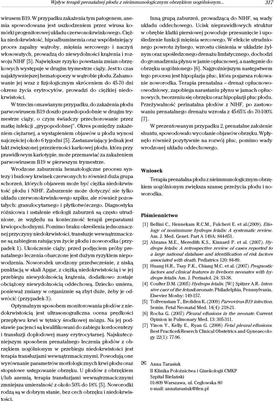 Ciężka niedokrwistość, hipoalbuminemia oraz współistniejący proces zapalny wątroby, mięśnia sercowego i naczyń włosowatych, prowadzą do niewydolności krążenia i rozwoju NIHF [5].