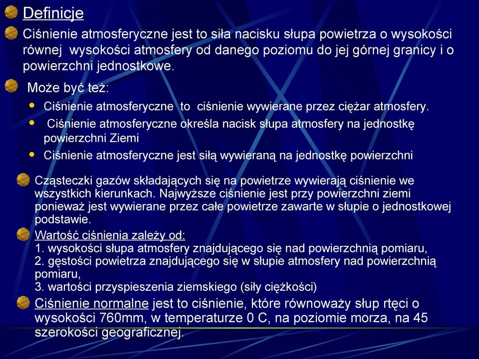 Ciśnienie atmosferyczne określa nacisk słupa atmosfery na jednostkę powierzchni Ziemi Ciśnienie atmosferyczne jest siłą wywieraną na jednostkę powierzchni Cząsteczki gazów składających się na