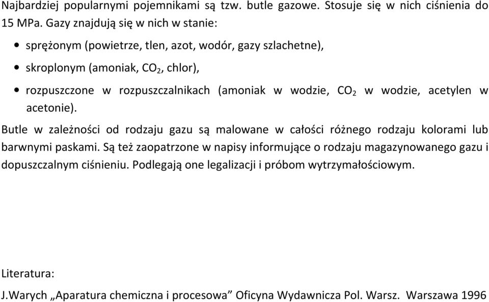 (amoniak w wodzie, CO 2 w wodzie, acetylen w acetonie). Butle w zależności od rodzaju gazu są malowane w całości różnego rodzaju kolorami lub barwnymi paskami.