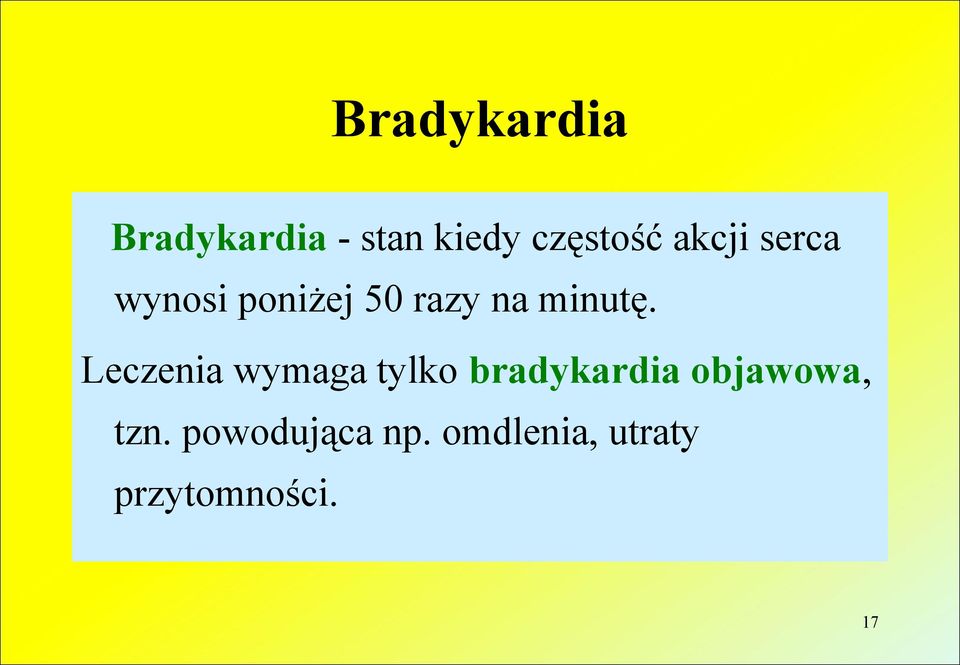 Leczenia wymaga tylko bradykardia objawowa, tzn.