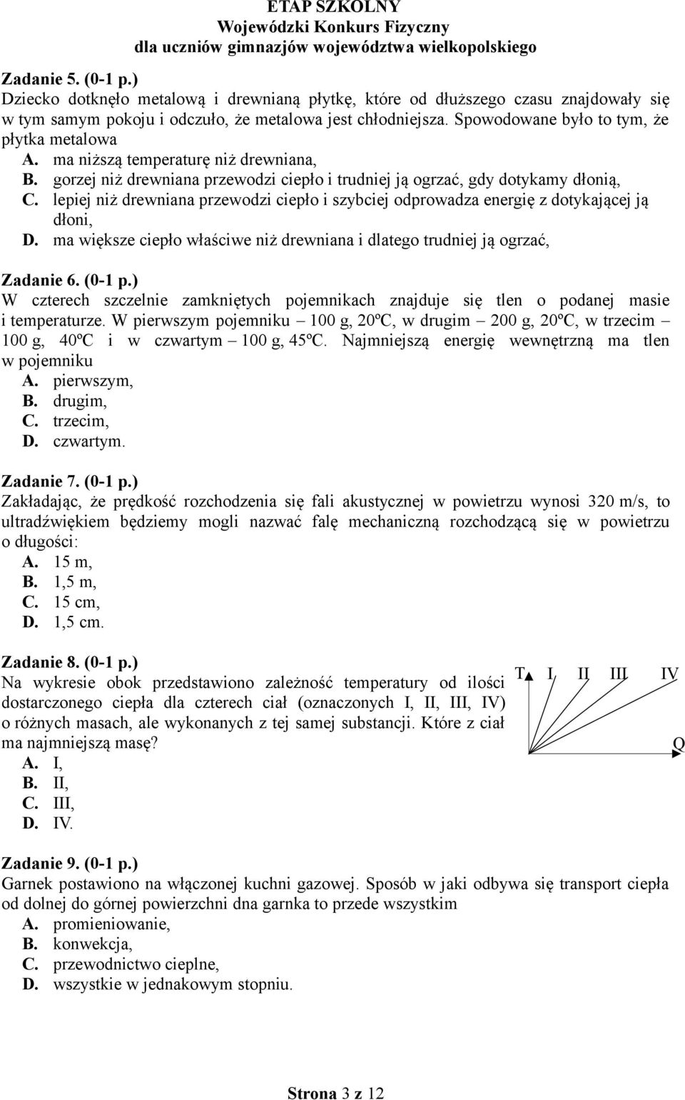 lepiej niż drewniana przewodzi ciepło i szybciej odprowadza energię z dotykającej ją dłoni, D. ma większe ciepło właściwe niż drewniana i dlatego trudniej ją ogrzać, Zadanie 6. (0-1 p.