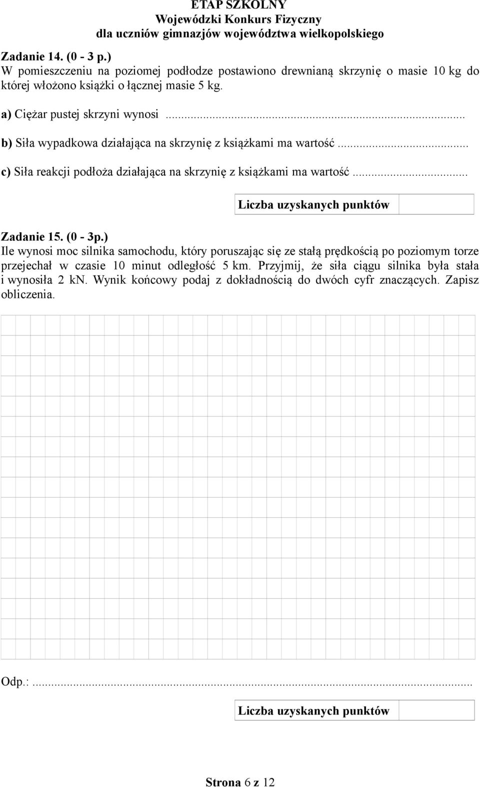 .. c) Siła reakcji podłoża działająca na skrzynię z książkami ma wartość... Zadanie 15. (0-3p.