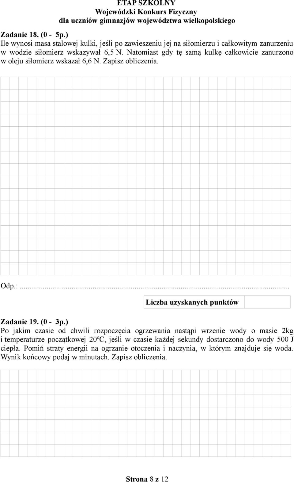 ) Po jakim czasie od chwili rozpoczęcia ogrzewania nastąpi wrzenie wody o masie 2kg i temperaturze początkowej 20ºC, jeśli w czasie każdej sekundy