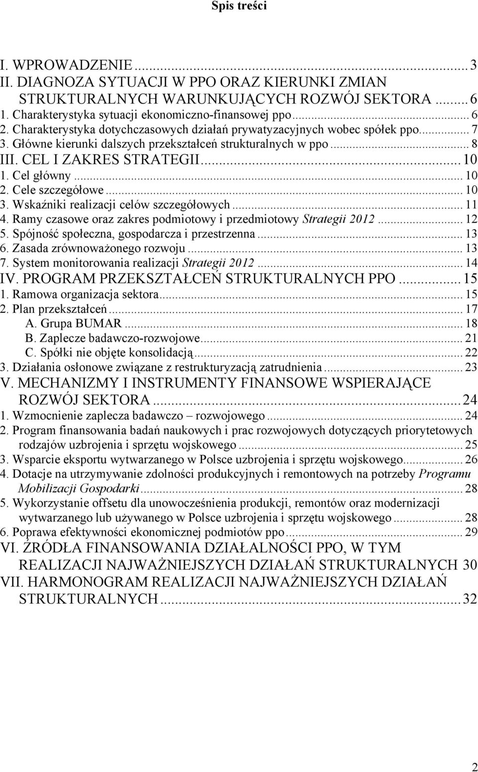 Cele szczegółowe... 10 3. Wskaźniki realizacji celów szczegółowych... 11 4. Ramy czasowe oraz zakres podmiotowy i przedmiotowy Strategii 2012... 12 5. Spójność społeczna, gospodarcza i przestrzenna.