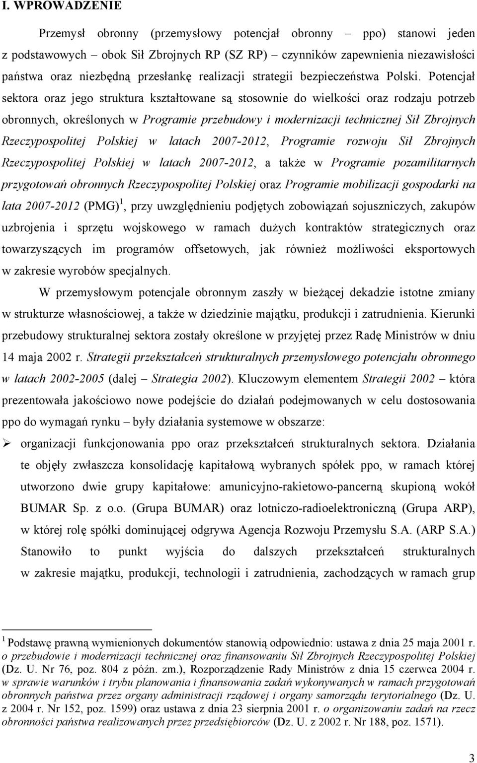 Potencjał sektora oraz jego struktura kształtowane są stosownie do wielkości oraz rodzaju potrzeb obronnych, określonych w Programie przebudowy i modernizacji technicznej Sił Zbrojnych
