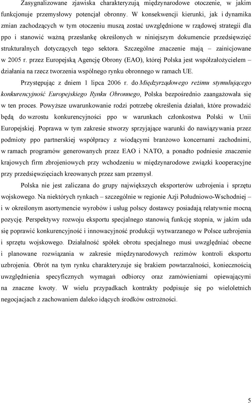 przedsięwzięć strukturalnych dotyczących tego sektora. Szczególne znaczenie mają zainicjowane w 2005 r.