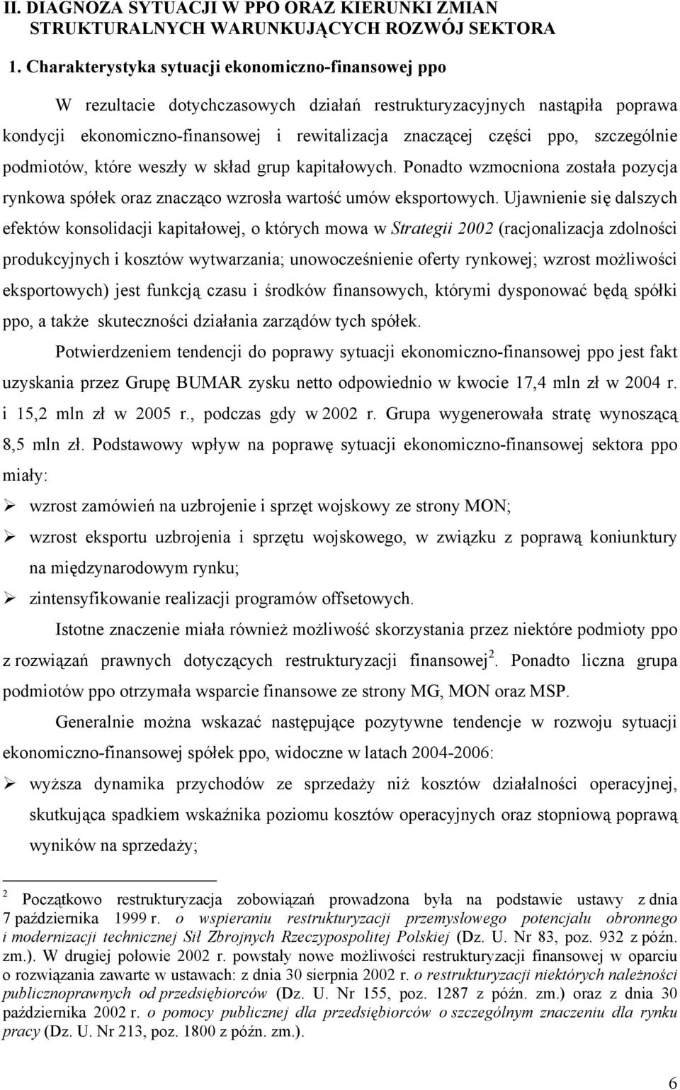 szczególnie podmiotów, które weszły w skład grup kapitałowych. Ponadto wzmocniona została pozycja rynkowa spółek oraz znacząco wzrosła wartość umów eksportowych.