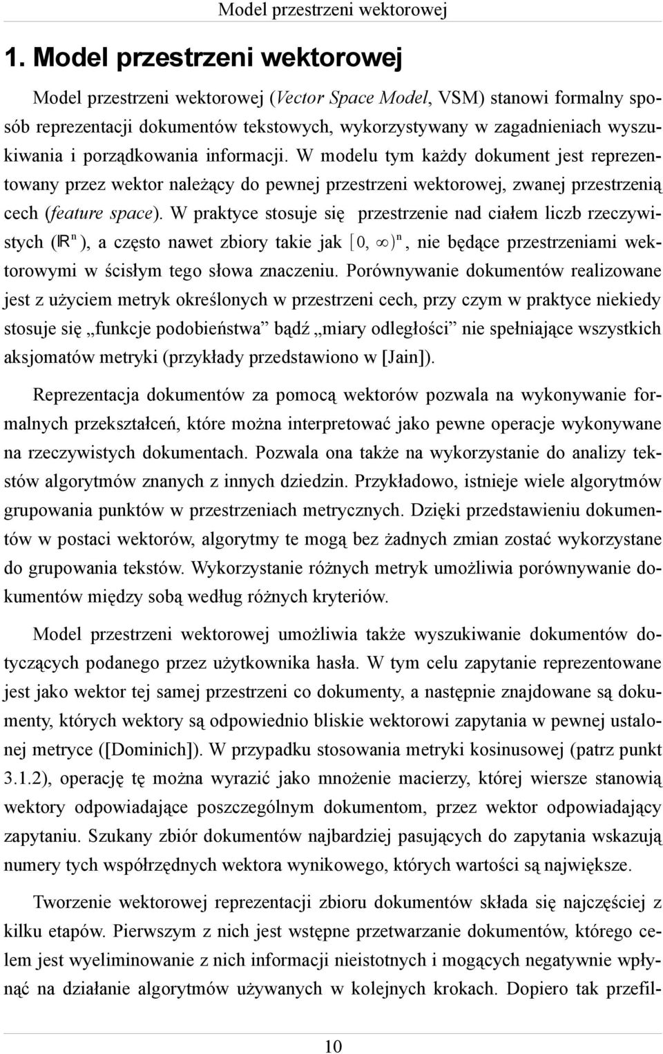 porządkowania informacji. W modelu tym każdy dokument jest reprezentowany przez wektor należący do pewnej przestrzeni wektorowej, zwanej przestrzenią cech (feature space).