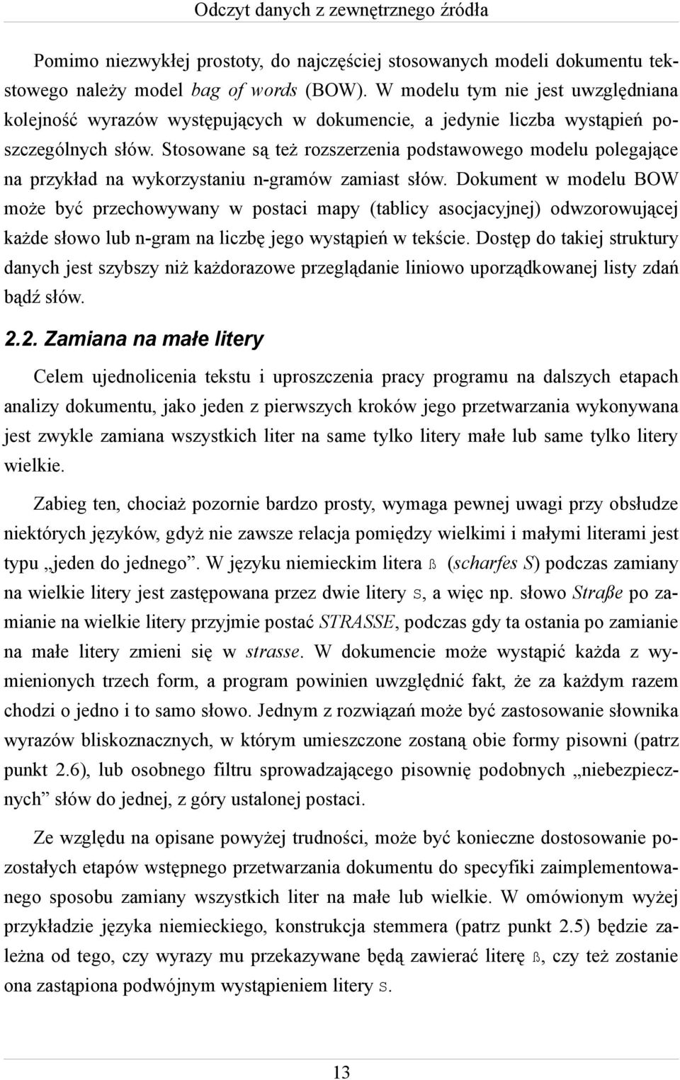 Stosowane są też rozszerzenia podstawowego modelu polegające na przykład na wykorzystaniu n-gramów zamiast słów.