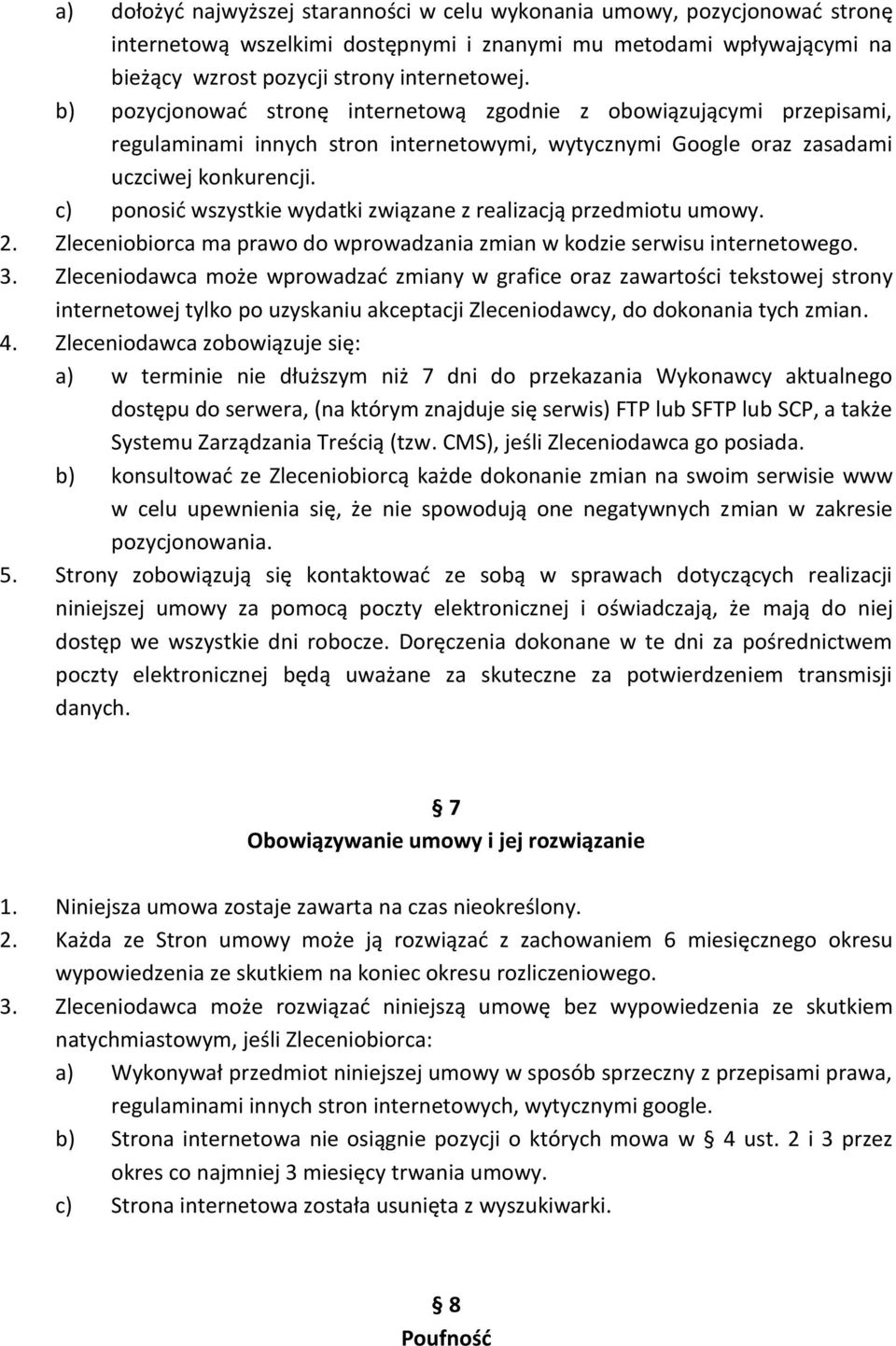 c) ponosić wszystkie wydatki związane z realizacją przedmiotu umowy. 2. Zleceniobiorca ma prawo do wprowadzania zmian w kodzie serwisu internetowego. 3.