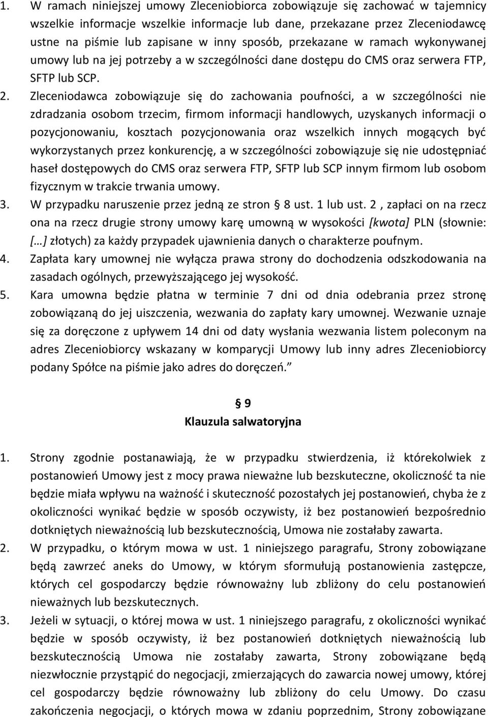 Zleceniodawca zobowiązuje się do zachowania poufności, a w szczególności nie zdradzania osobom trzecim, firmom informacji handlowych, uzyskanych informacji o pozycjonowaniu, kosztach pozycjonowania