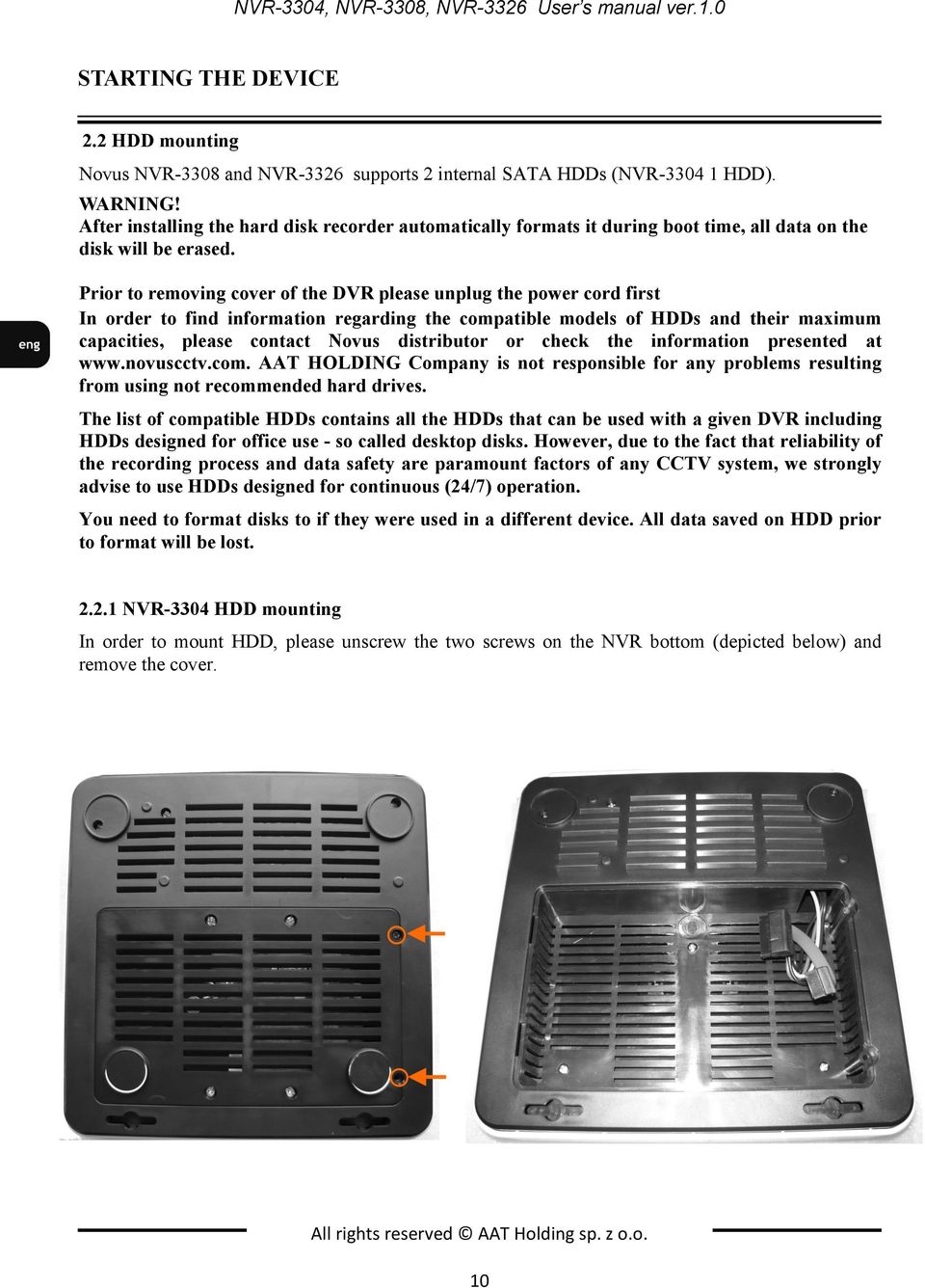 Prior to removing cover of the DVR please unplug the power cord first In order to find information regarding the compatible models of HDDs and their maximum capacities, please contact Novus