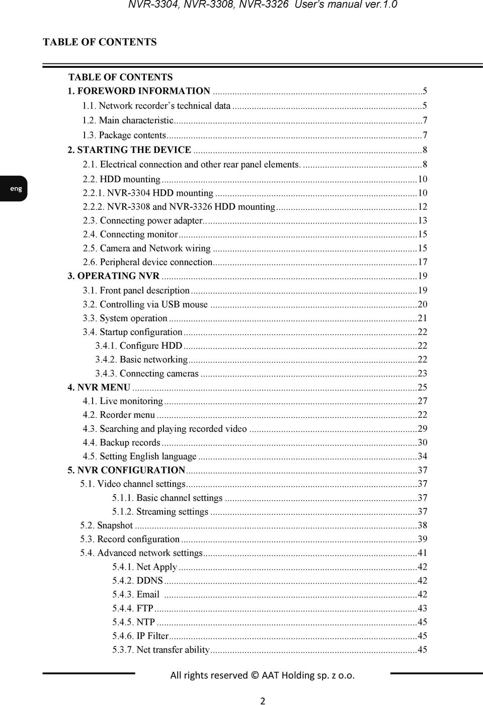 .. 12 2.3. Connecting power adapter..... 13 2.4. Connecting monitor... 15 2.5. Camera and Network wiring... 15 2.6. Peripheral device connection... 17 3. OPERATING NVR... 19 3.1. Front panel description.