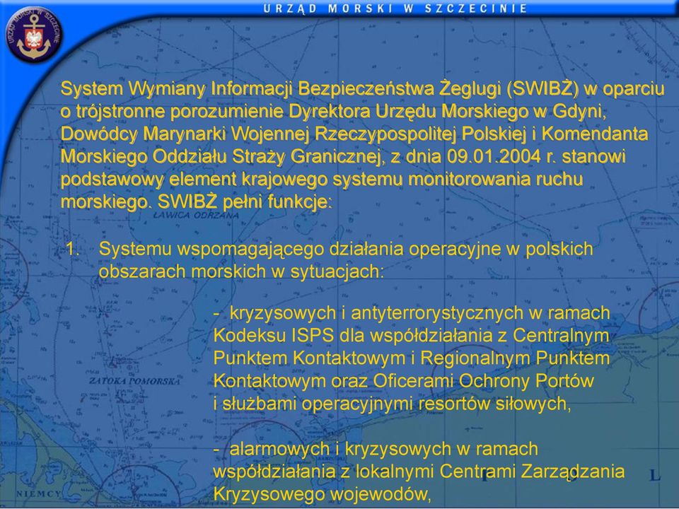 Systemu wspomagającego działania operacyjne w polskich obszarach morskich w sytuacjach: - kryzysowych i antyterrorystycznych w ramach Kodeksu ISPS dla współdziałania z Centralnym Punktem