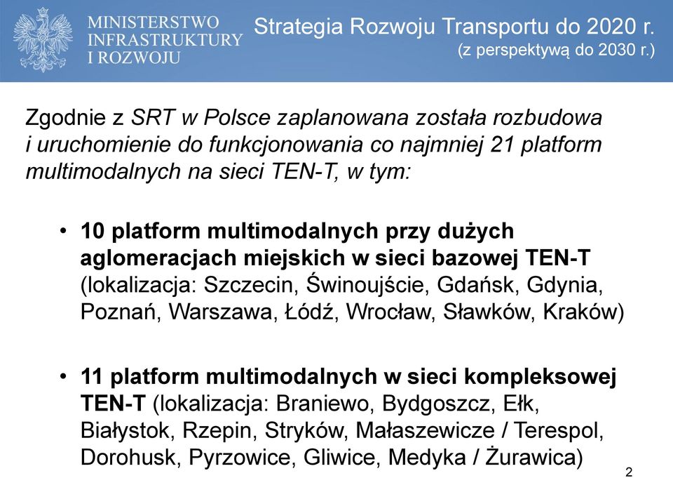 10 platform multimodalnych przy dużych aglomeracjach miejskich w sieci bazowej TEN-T (lokalizacja: Szczecin, Świnoujście, Gdańsk, Gdynia, Poznań,