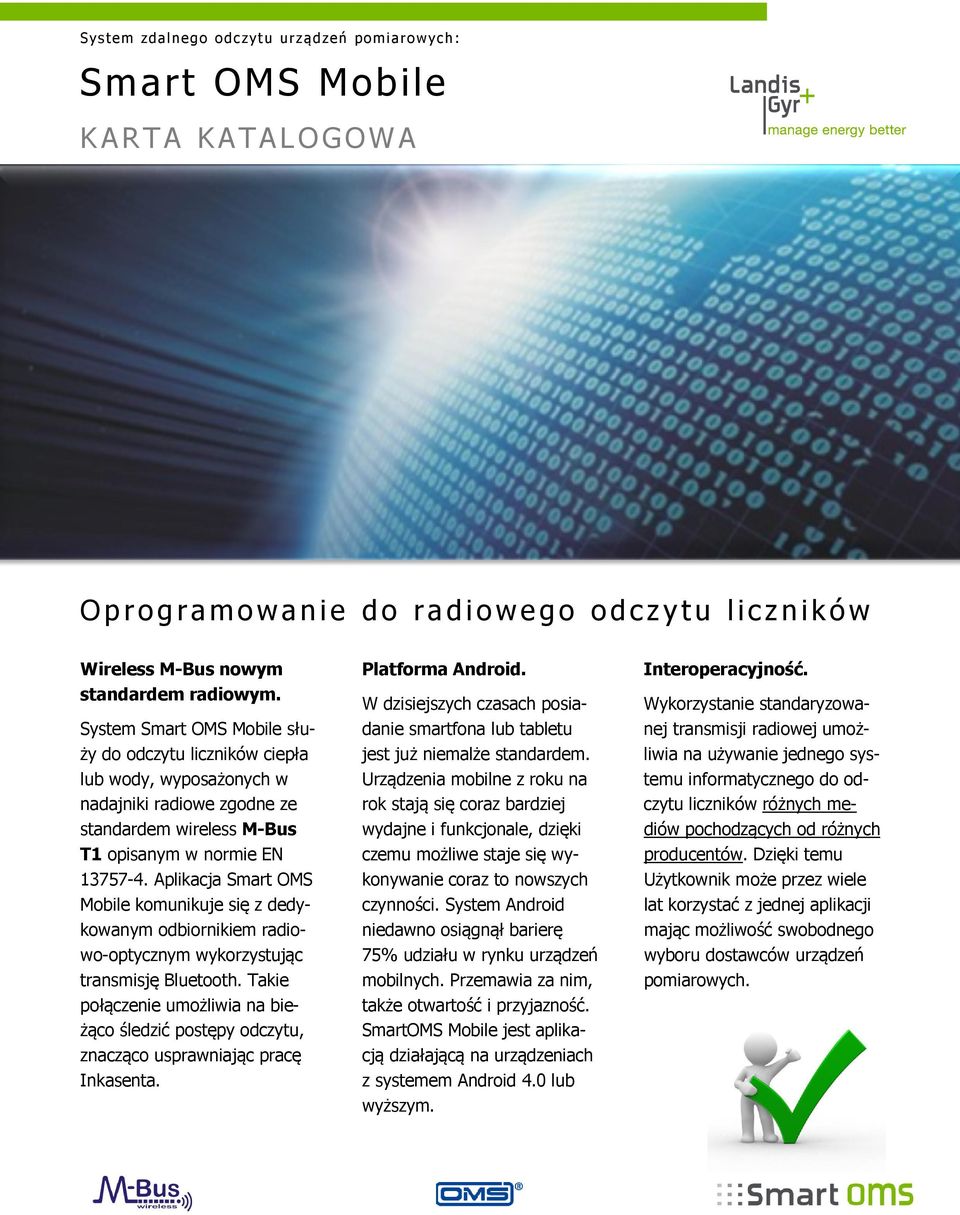 Aplikacja Smart OMS Mobile komunikuje się z dedykowanym odbiornikiem radiowo-optycznym wykorzystując transmisję Bluetooth.