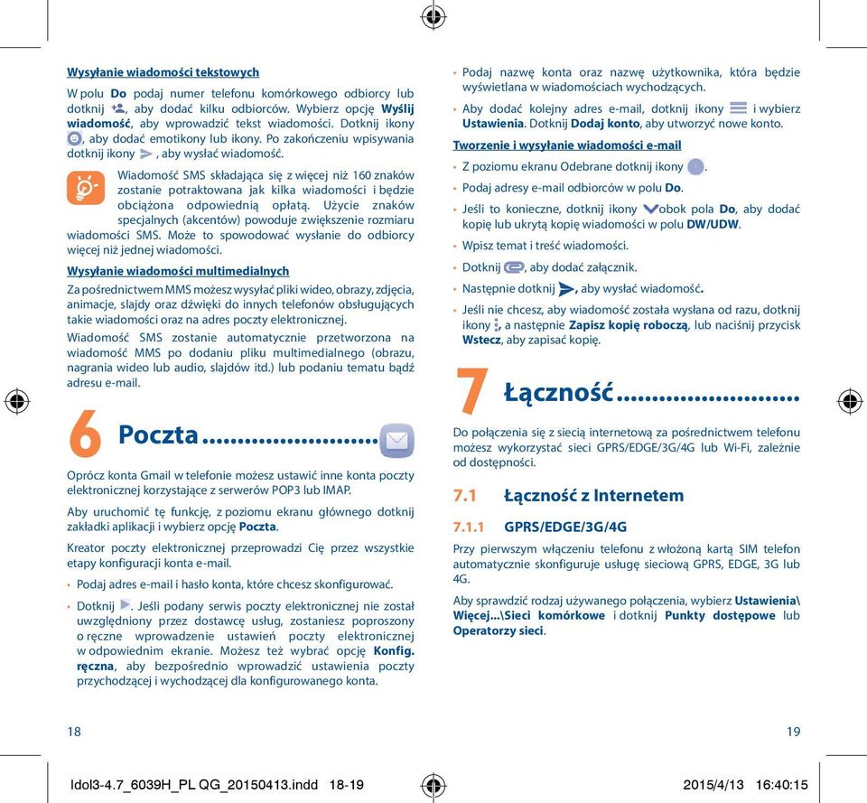 Wiadomość SMS składająca się z więcej niż 160 znaków zostanie potraktowana jak kilka wiadomości i będzie obciążona odpowiednią opłatą.