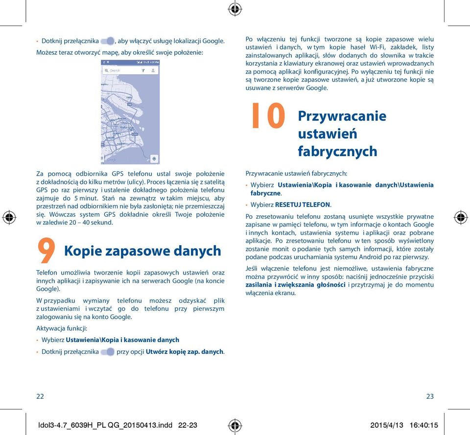 Proces łączenia się z satelitą GPS po raz pierwszy i ustalenie dokładnego położenia telefonu zajmuje do 5 minut.