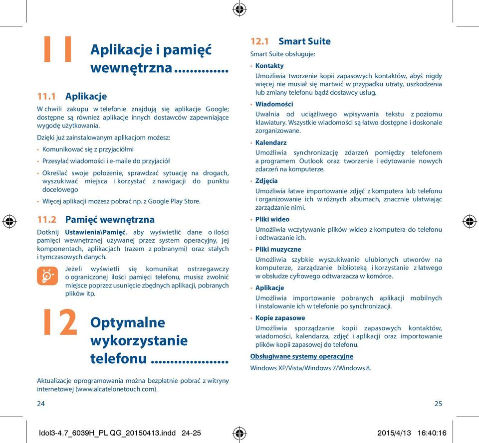 korzystać z nawigacji do punktu docelowego Więcej aplikacji możesz pobrać np. z Google Play Store. 11.