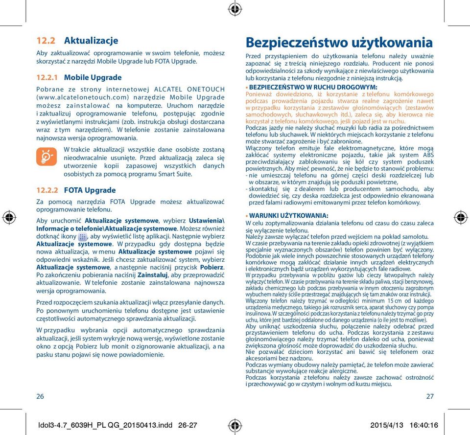 instrukcja obsługi dostarczana wraz z tym narzędziem). W telefonie zostanie zainstalowana najnowsza wersja oprogramowania.