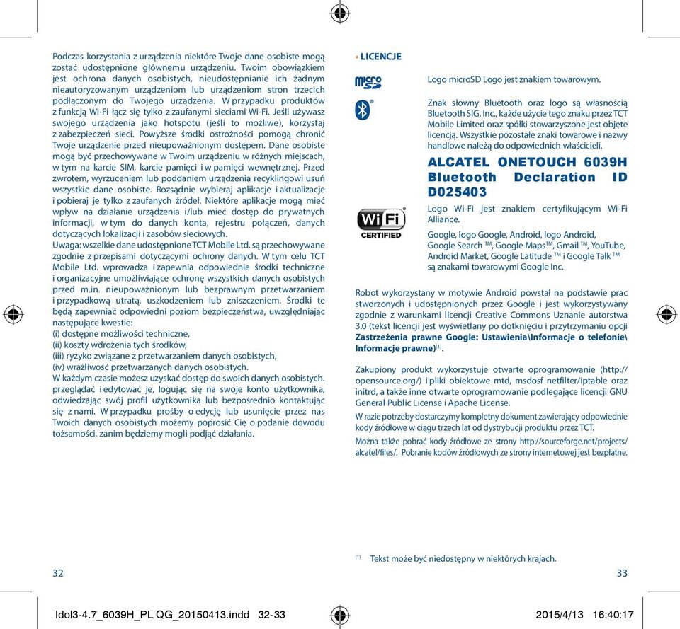 W przypadku produktów z funkcją Wi-Fi łącz się tylko z zaufanymi sieciami Wi-Fi. Jeśli używasz swojego urządzenia jako hotspotu (jeśli to możliwe), korzystaj z zabezpieczeń sieci.