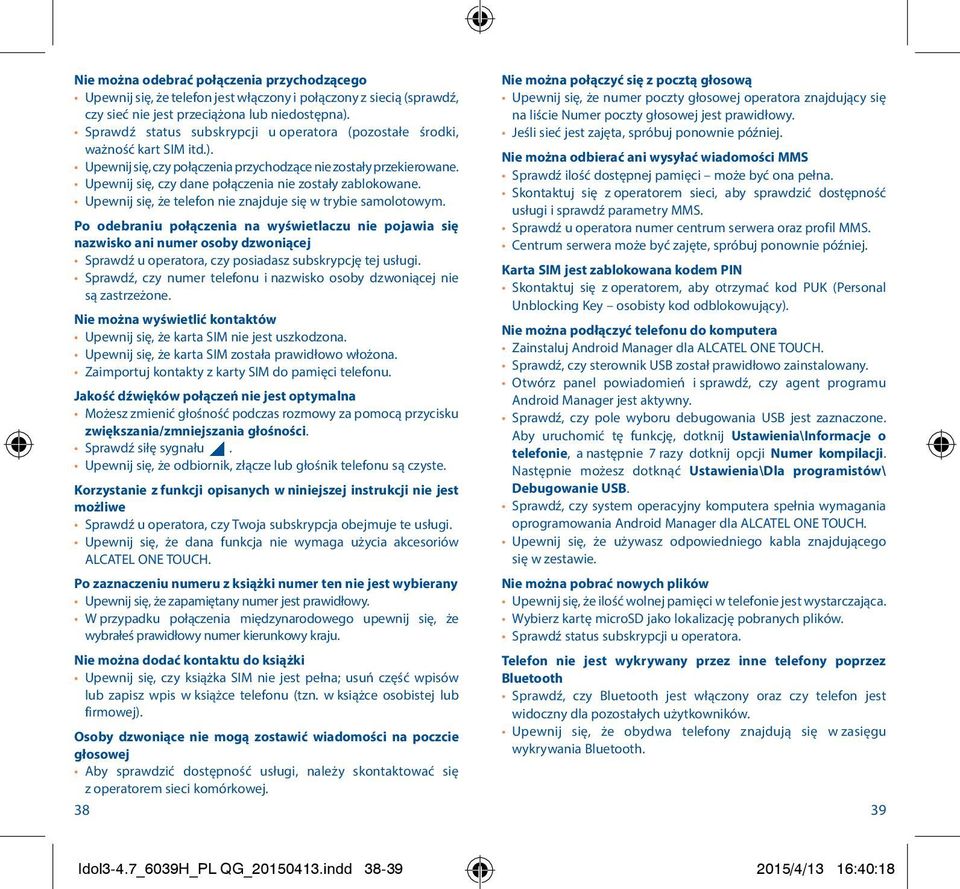 Upewnij się, czy dane połączenia nie zostały zablokowane. Upewnij się, że telefon nie znajduje się w trybie samolotowym.