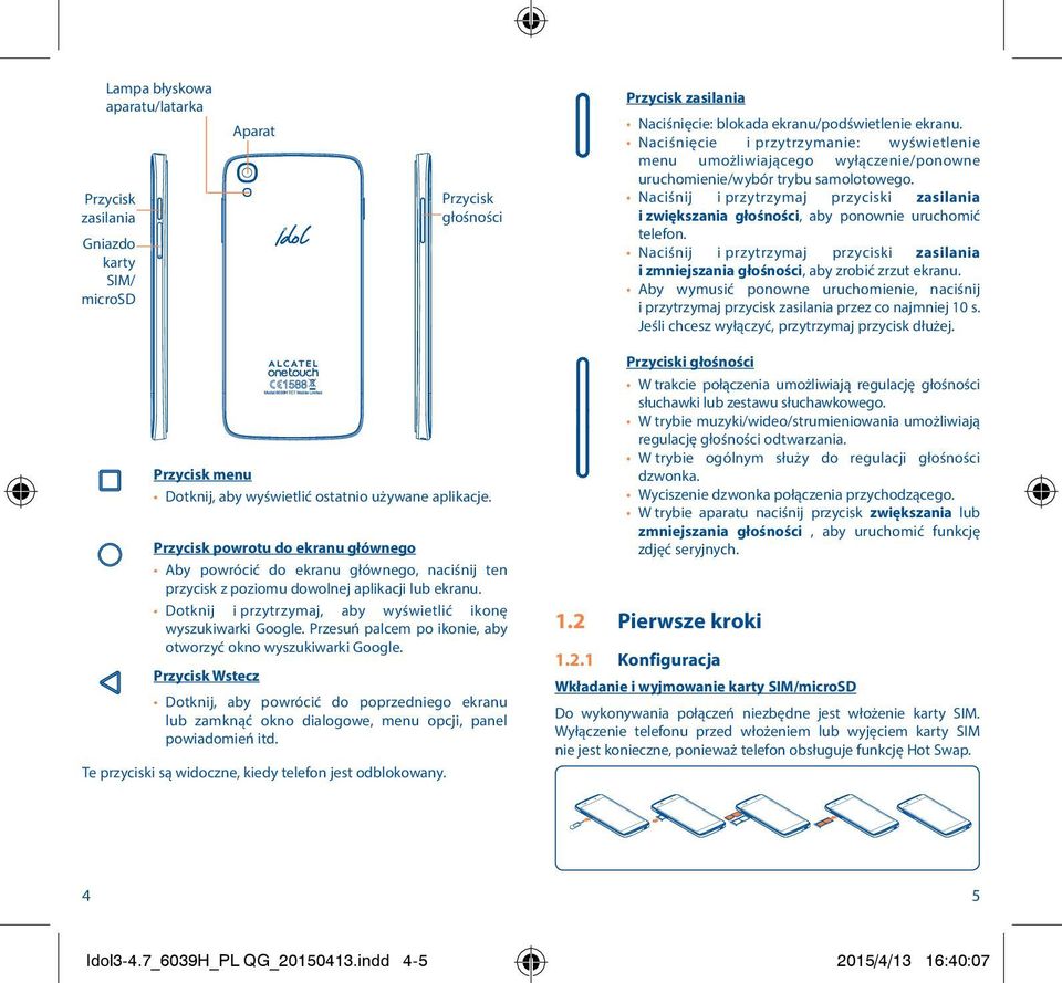Naciśnij i przytrzymaj przyciski zasilania i zwiększania głośności, aby ponownie uruchomić telefon. Naciśnij i przytrzymaj przyciski zasilania i zmniejszania głośności, aby zrobić zrzut ekranu.