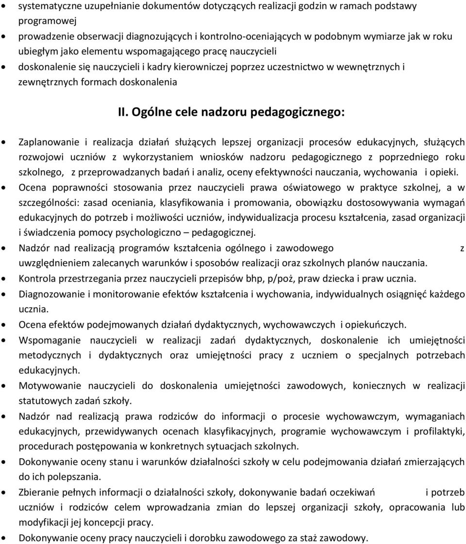 Ogólne cele nadzoru pedagogicznego: Zaplanowanie i realizacja działań służących lepszej organizacji procesów edukacyjnych, służących rozwojowi uczniów z wykorzystaniem wniosków nadzoru pedagogicznego