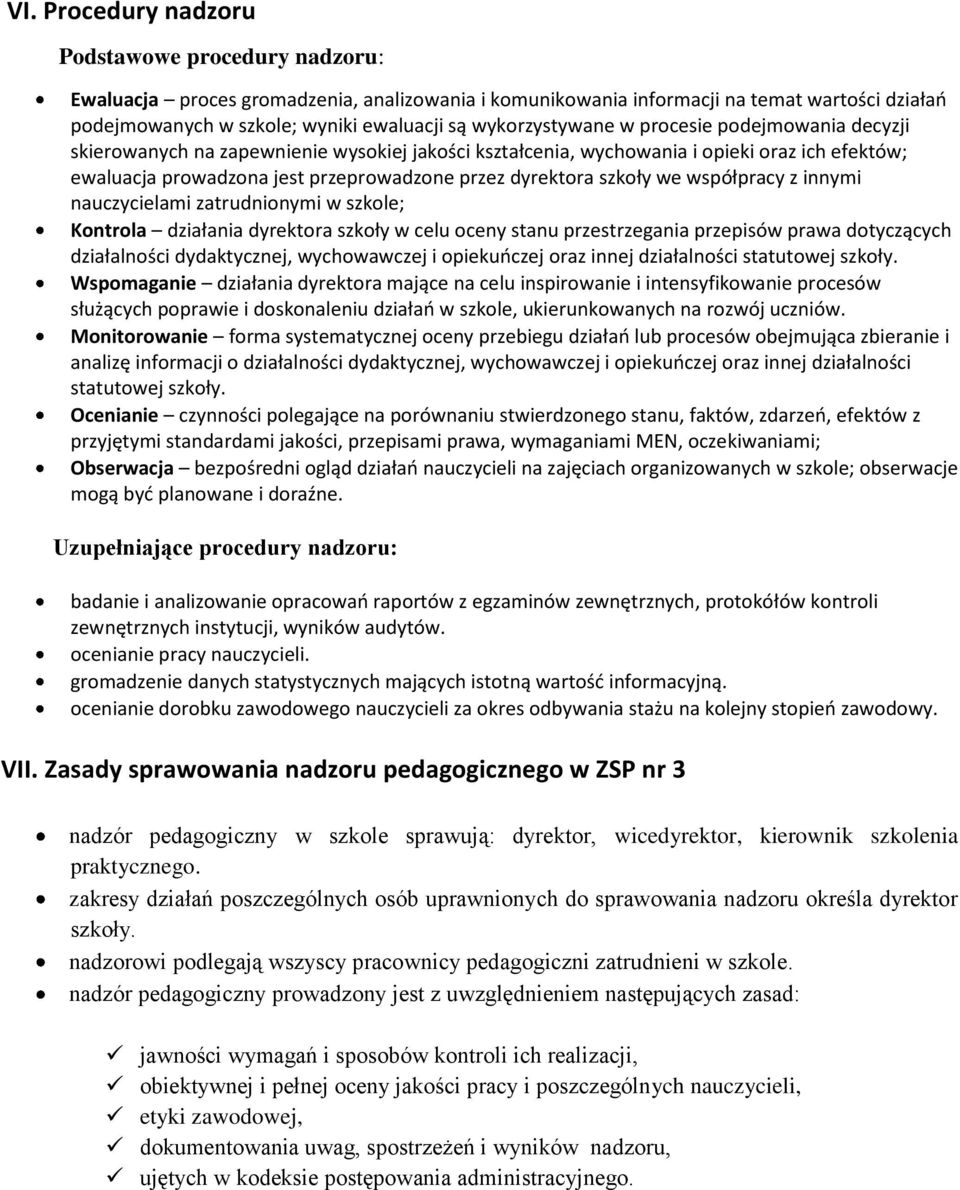 szkoły we współpracy z innymi nauczycielami zatrudnionymi w szkole; Kontrola działania dyrektora szkoły w celu oceny stanu przestrzegania przepisów prawa dotyczących działalności dydaktycznej,