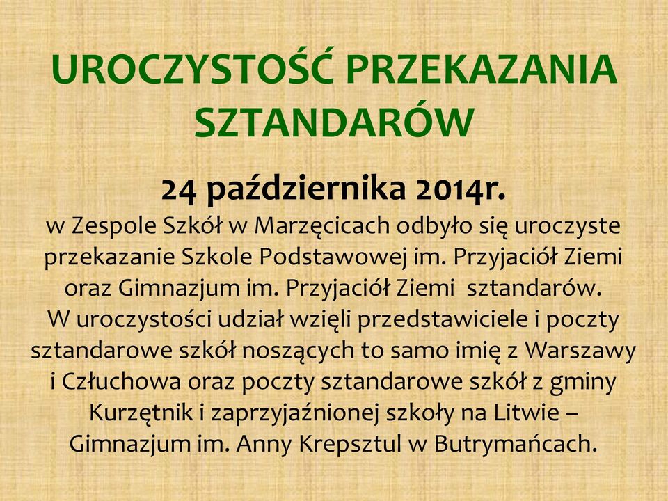 Przyjaciół Ziemi oraz Gimnazjum im. Przyjaciół Ziemi sztandarów.