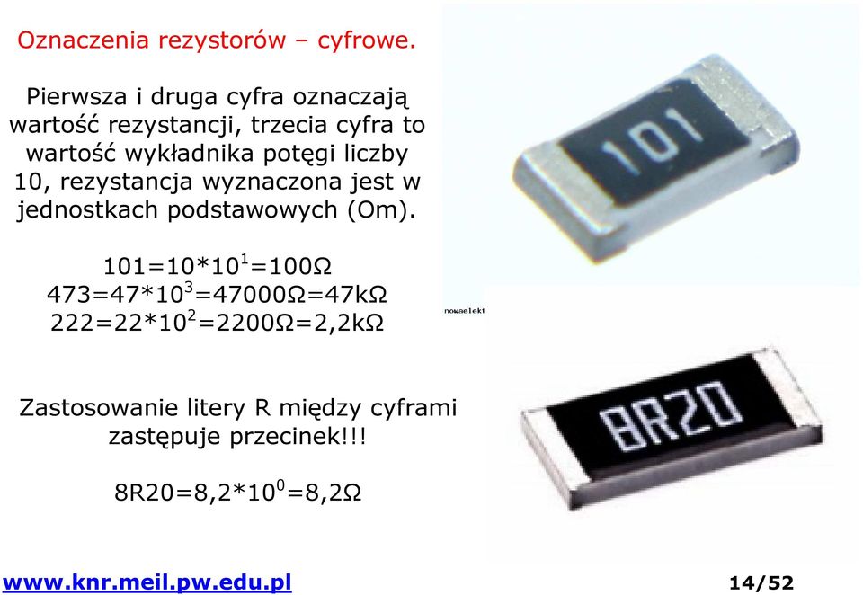 potęgi liczby 10, rezystancja wyznaczona jest w jednostkach podstawowych (Om).