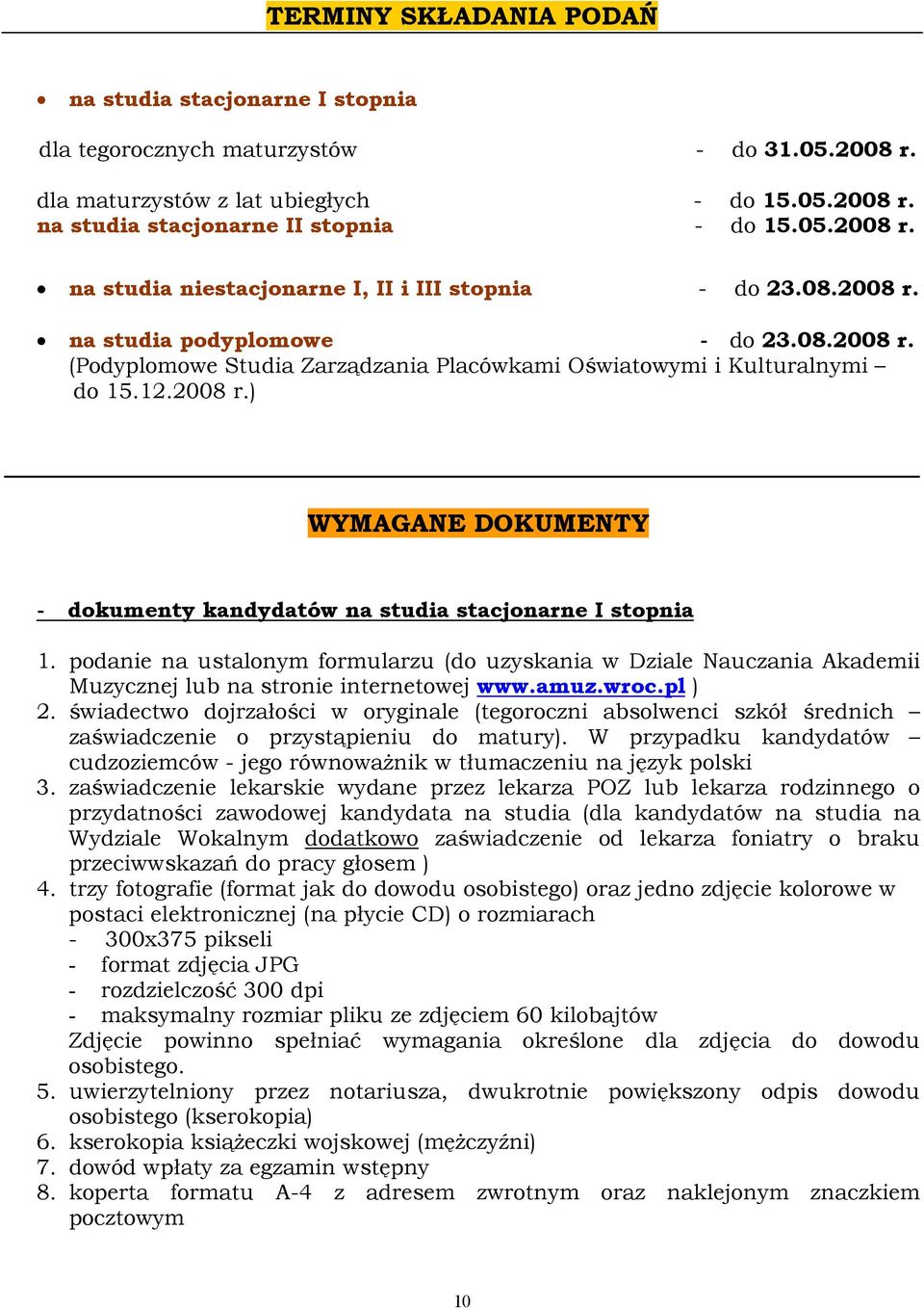 podanie na ustalonym formularzu (do uzyskania w Dziale Nauczania Akademii Muzycznej lub na stronie internetowej www.amuz.wroc.pl ) 2.