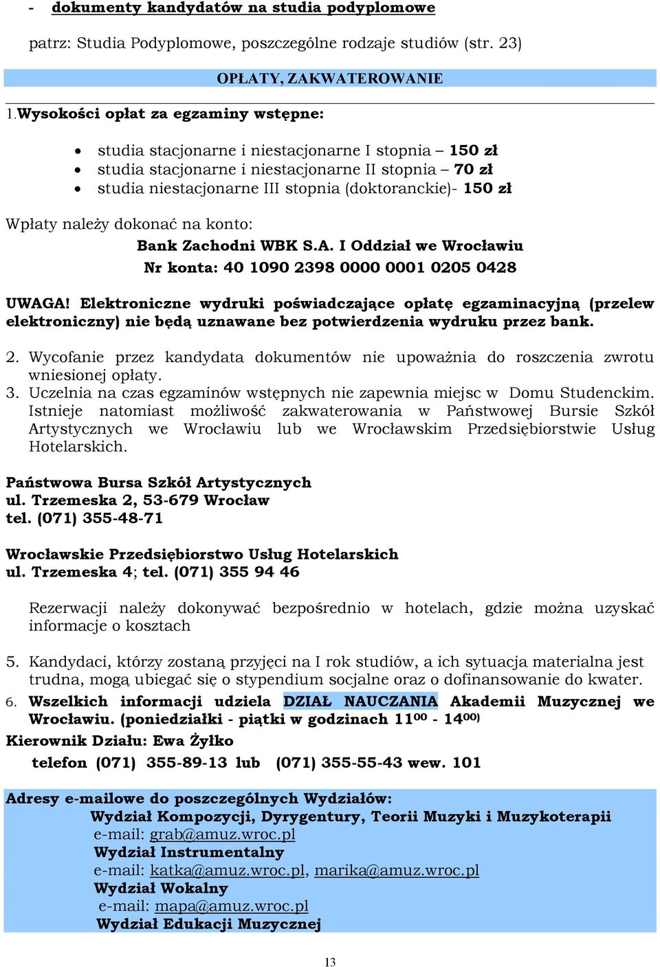 Wpłaty naleŝy dokonać na konto: Bank Zachodni WBK S.A. I Oddział we Wrocławiu Nr konta: 40 1090 2398 0000 0001 0205 0428 UWAGA!