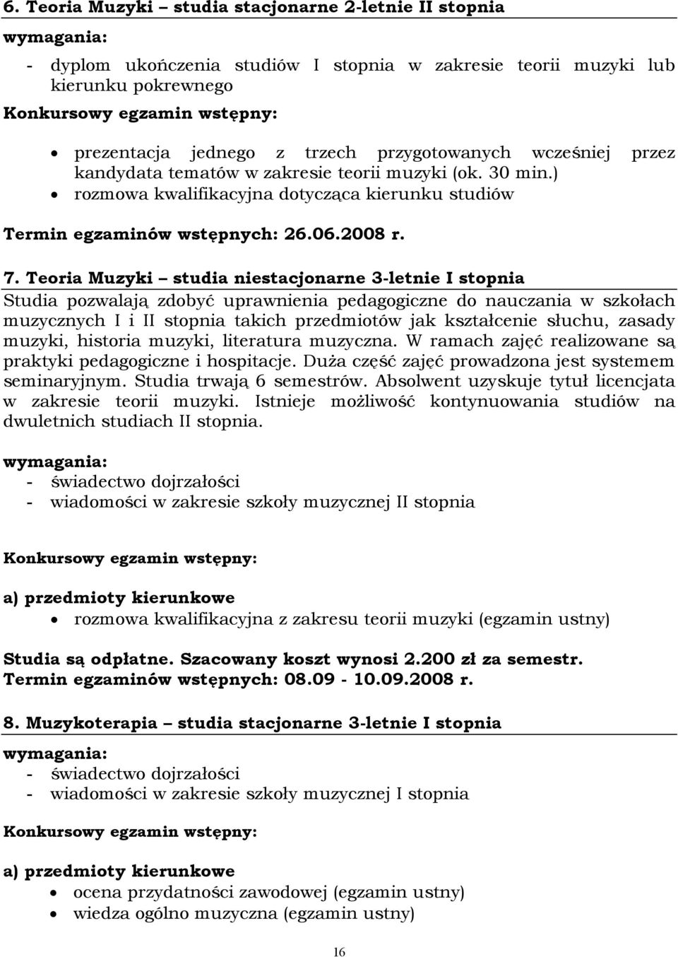 Teoria Muzyki studia niestacjonarne 3-letnie I stopnia Studia pozwalają zdobyć uprawnienia pedagogiczne do nauczania w szkołach muzycznych I i II stopnia takich przedmiotów jak kształcenie słuchu,