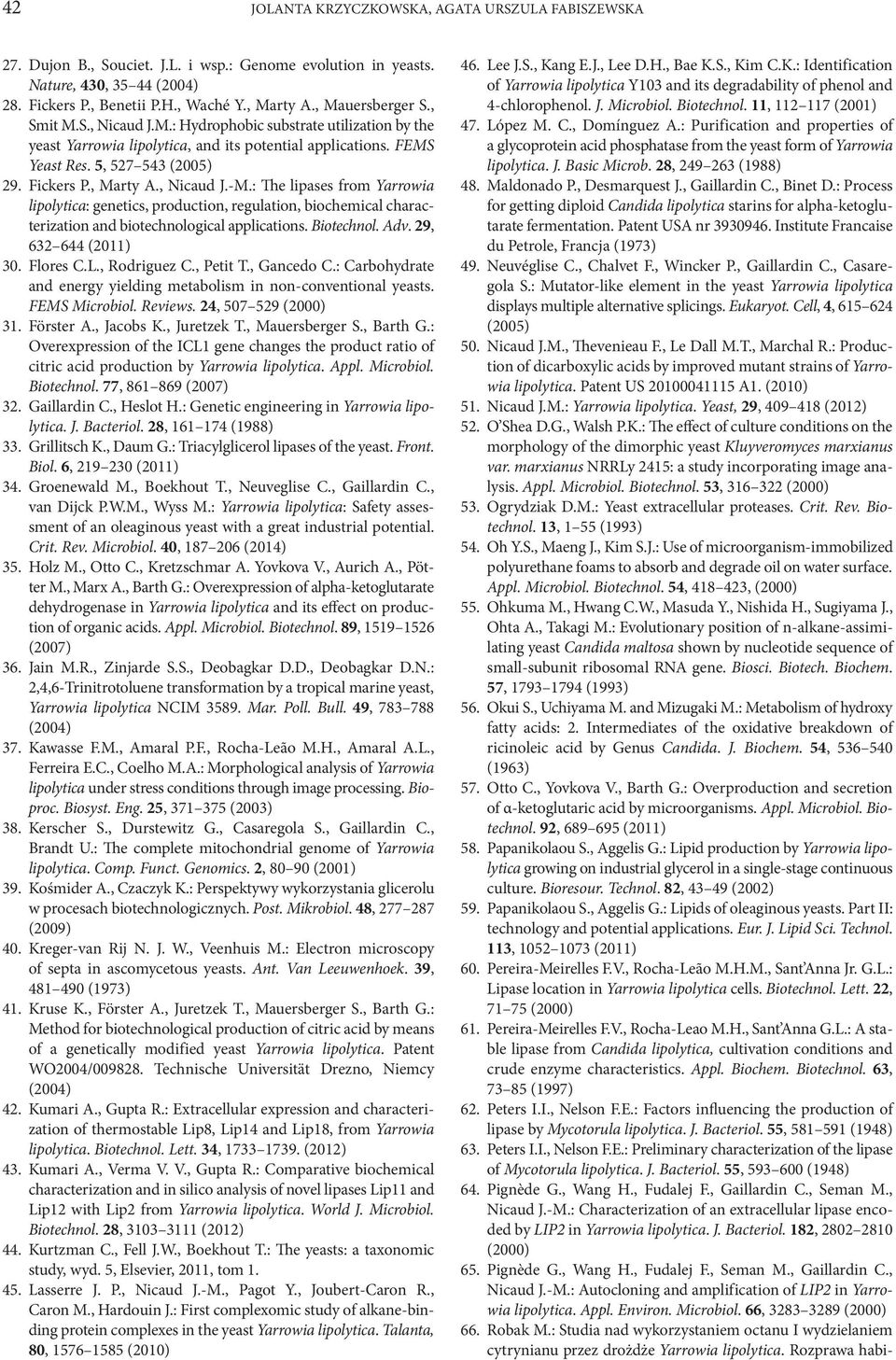 , Marty A., Nicaud J.-M.: The lipases from Yarrowia lipolytica: genetics, production, regulation, biochemical characterization and biotechnological applications. Biotechnol. Adv.