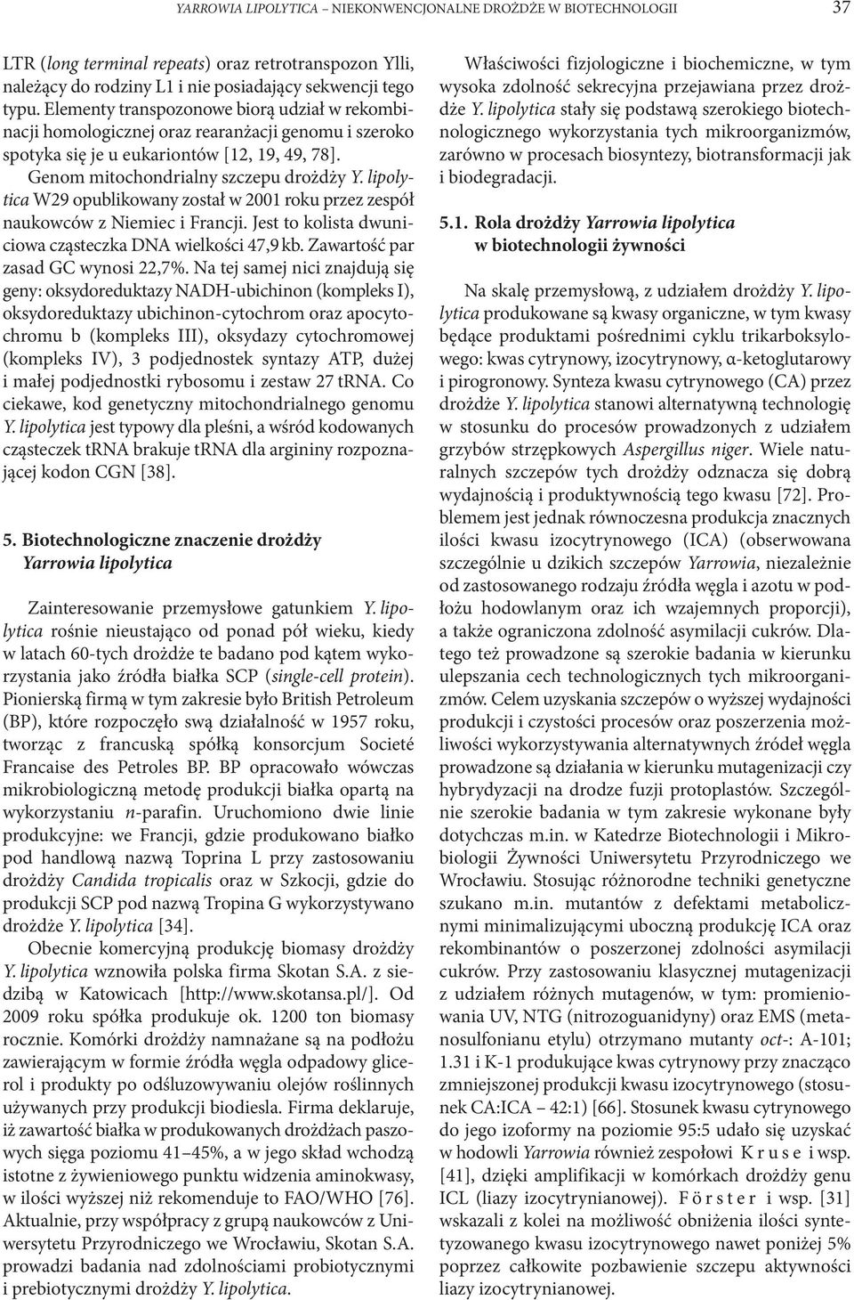 lipolytica W29 opublikowany został w 2001 roku przez zespół naukowców z Niemiec i Francji. Jest to kolista dwuniciowa cząsteczka DNA wielkości 47,9 kb. Zawartość par zasad GC wynosi 22,7%.