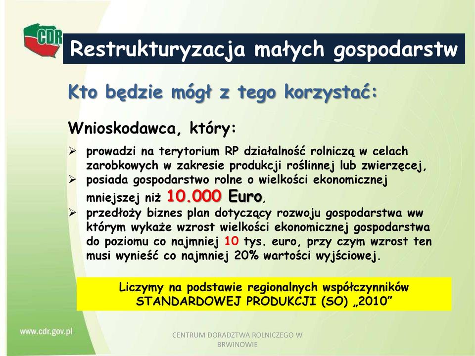 000 Euro, przedłoży biznes plan dotyczący rozwoju gospodarstwa ww którym wykaże wzrost wielkości ekonomicznej gospodarstwa do poziomu co najmniej