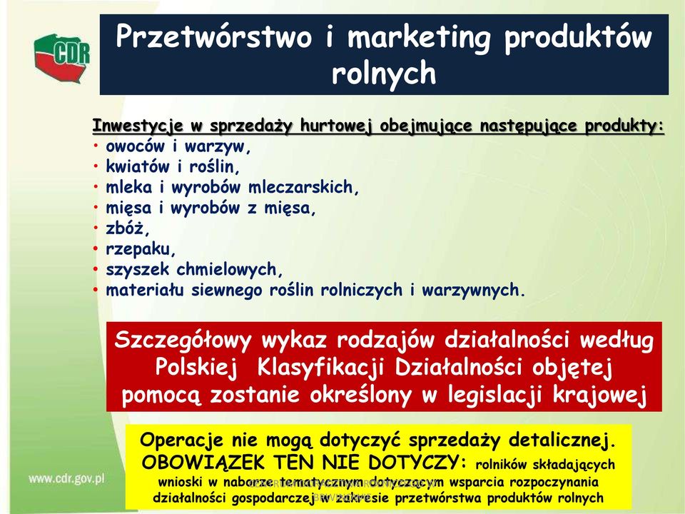 Szczegółowy wykaz rodzajów działalności według Polskiej Klasyfikacji Działalności objętej pomocą zostanie określony w legislacji krajowej Operacje nie mogą dotyczyć