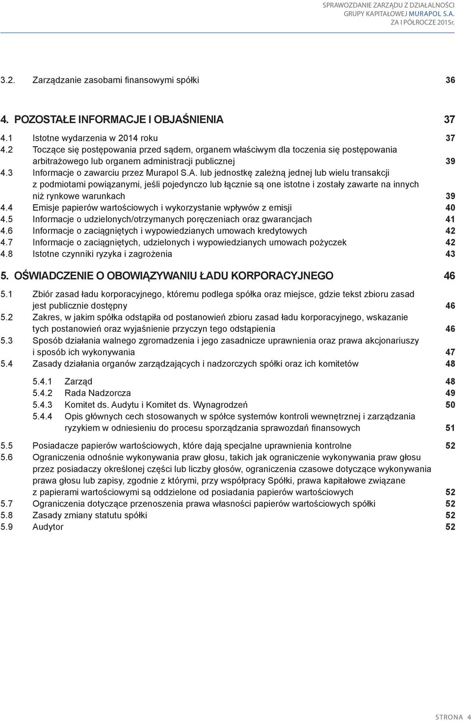 lub jednostkę zależną jednej lub wielu transakcji z podmiotami powiązanymi, jeśli pojedynczo lub łącznie są one istotne i zostały zawarte na innych niż rynkowe warunkach 39 4.