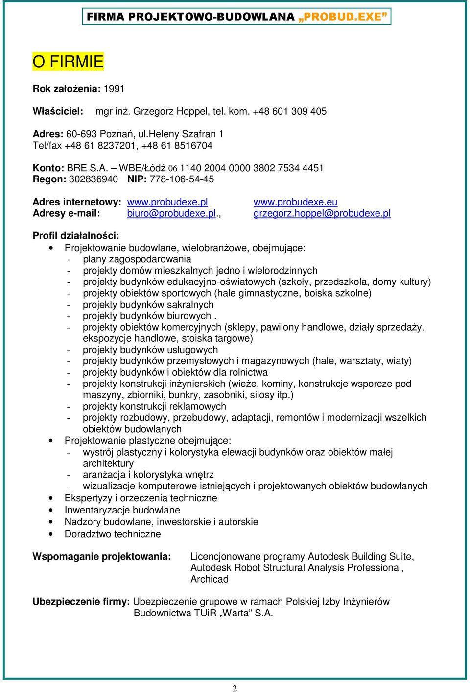 pl Profil działalności: Projektowanie budowlane, wielobranżowe, obejmujące: - plany zagospodarowania - projekty domów mieszkalnych jedno i wielorodzinnych - projekty budynków edukacyjno-oświatowych
