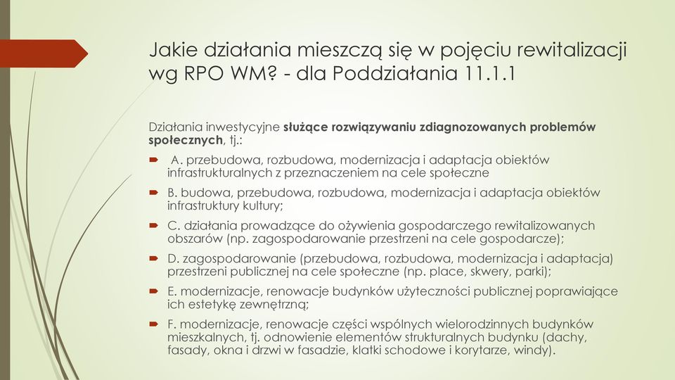 budowa, przebudowa, rozbudowa, modernizacja i adaptacja obiektów infrastruktury kultury; C. działania prowadzące do ożywienia gospodarczego rewitalizowanych obszarów (np.