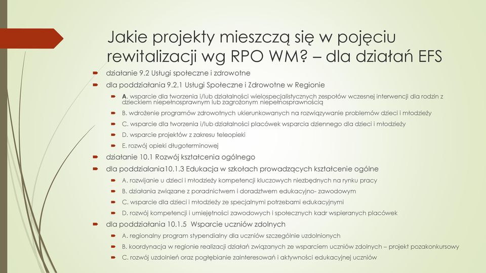 wdrożenie programów zdrowotnych ukierunkowanych na rozwiązywanie problemów dzieci i młodzieży C. wsparcie dla tworzenia i/lub działalności placówek wsparcia dziennego dla dzieci i młodzieży D.