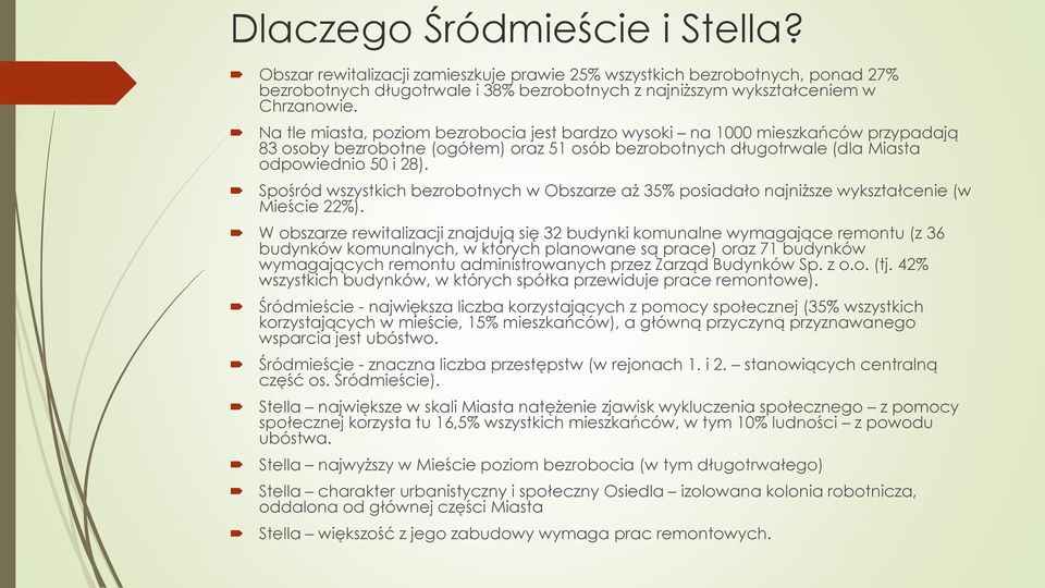 Spośród wszystkich bezrobotnych w Obszarze aż 35% posiadało najniższe wykształcenie (w Mieście 22%).