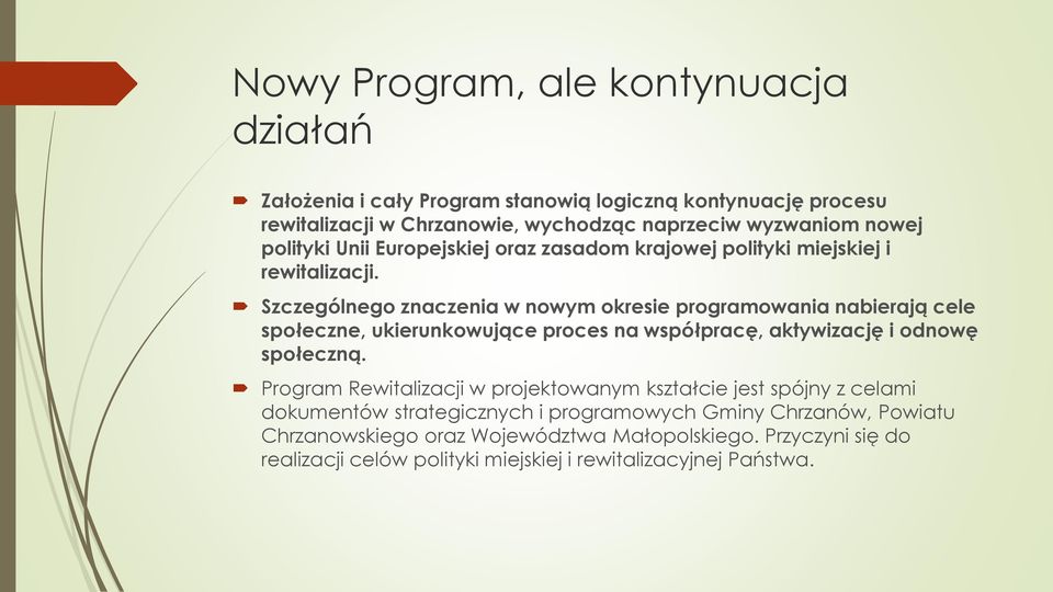Szczególnego znaczenia w nowym okresie programowania nabierają cele społeczne, ukierunkowujące proces na współpracę, aktywizację i odnowę społeczną.