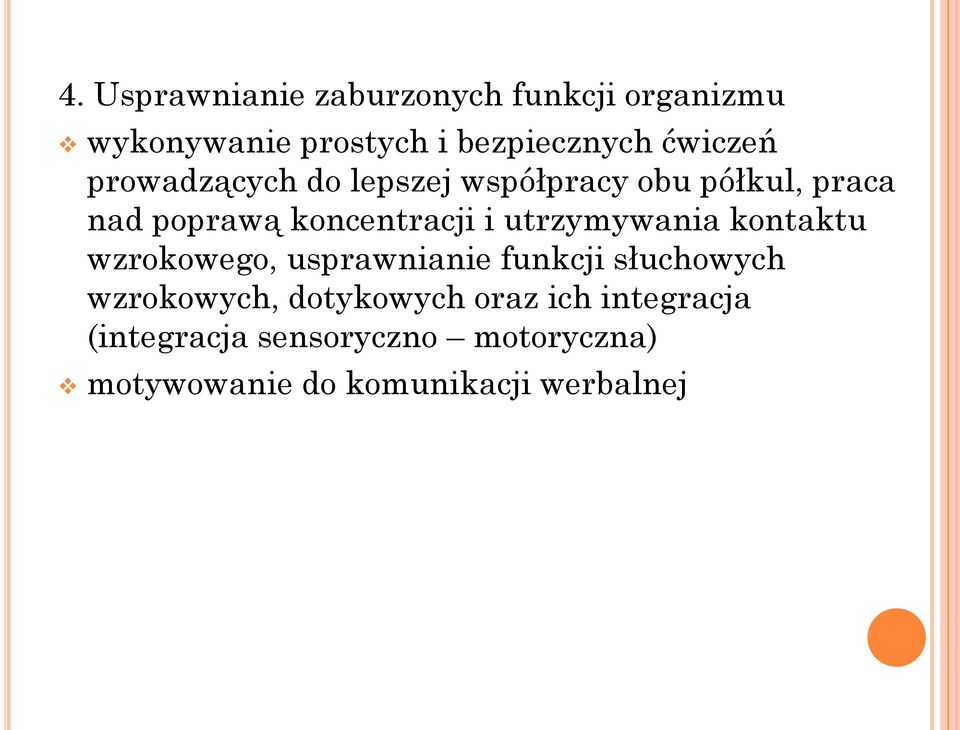 utrzymywania kontaktu wzrokowego, usprawnianie funkcji słuchowych wzrokowych,