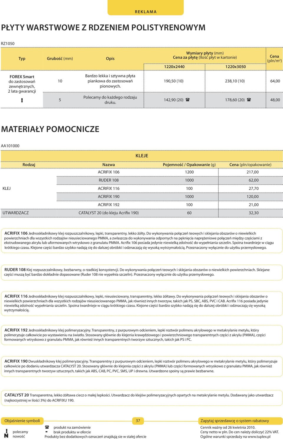 190,50 (10) 238,10 (10) 64,00 142,90 (20) 178,60 (20) 48,00 materiały pomocnicze AA101000 KLeJe rodzaj nazwa pojemność / opakowanie (g) (pln/opakowanie) ACRIFIX 106 1200 217,00 RUDeR 108 1000 62,00