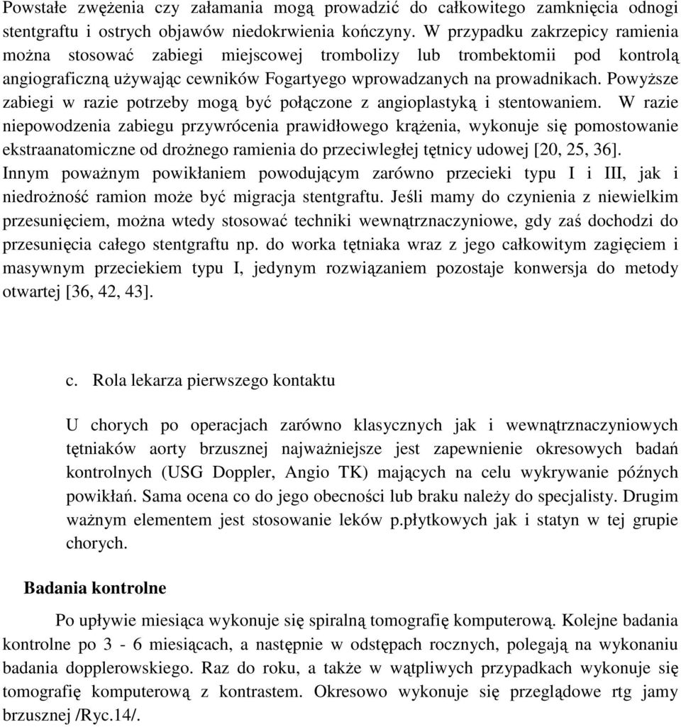 PowyŜsze zabiegi w razie potrzeby mogą być połączone z angioplastyką i stentowaniem.