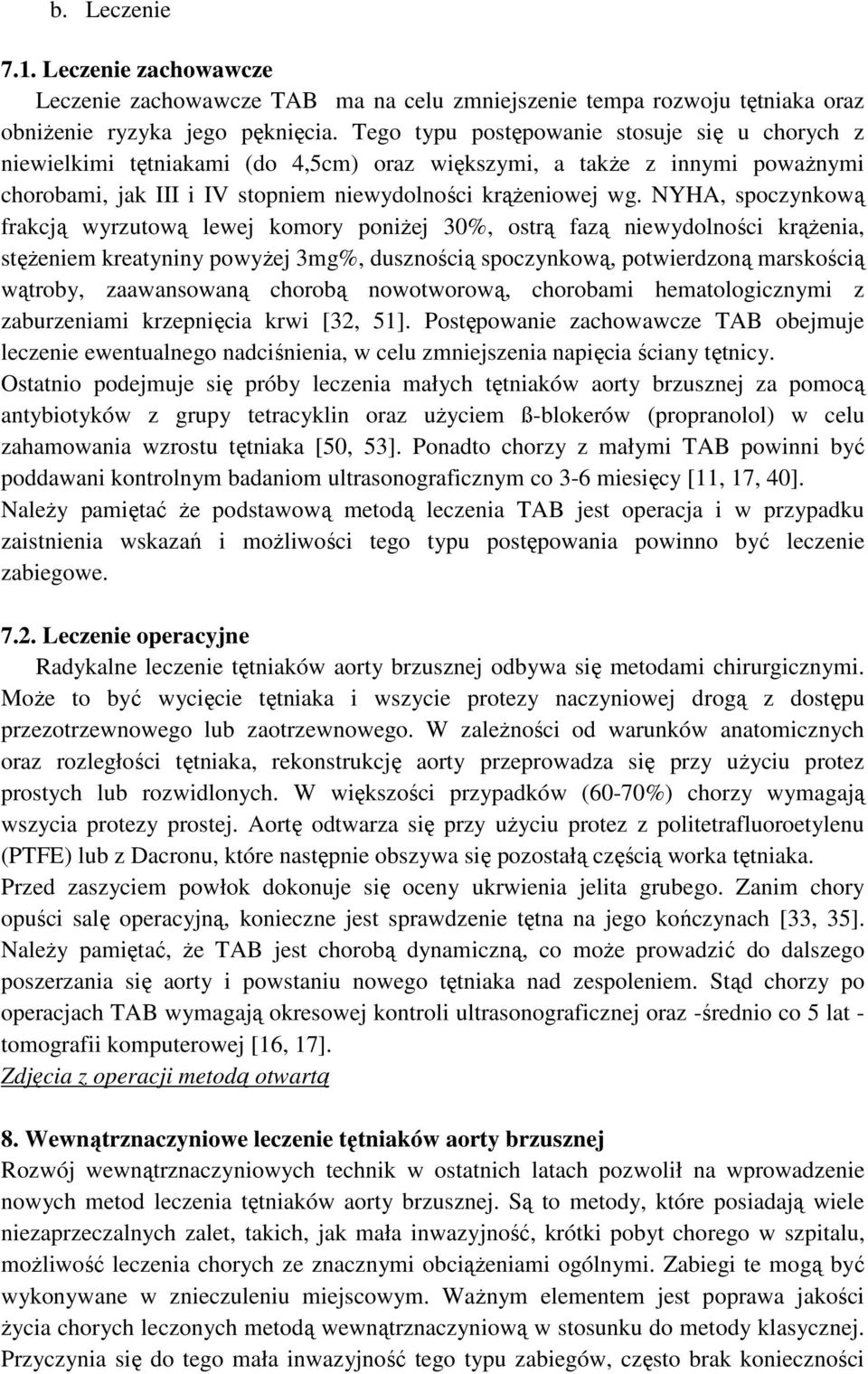 NYHA, spoczynkową frakcją wyrzutową lewej komory poniŝej 30%, ostrą fazą niewydolności krąŝenia, stęŝeniem kreatyniny powyŝej 3mg%, dusznością spoczynkową, potwierdzoną marskością wątroby,