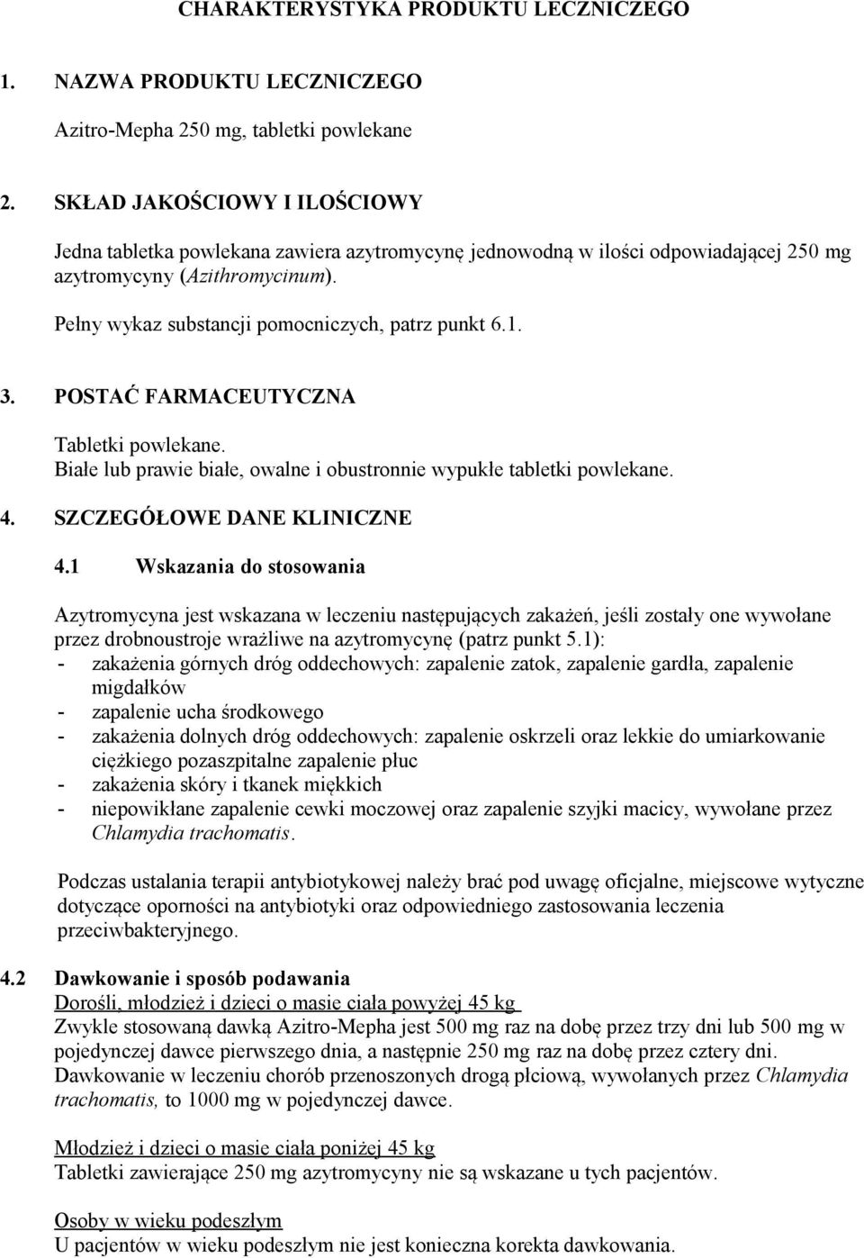 1. 3. POSTAĆ FARMACEUTYCZNA Tabletki powlekane. Białe lub prawie białe, owalne i obustronnie wypukłe tabletki powlekane. 4. SZCZEGÓŁOWE DANE KLINICZNE 4.