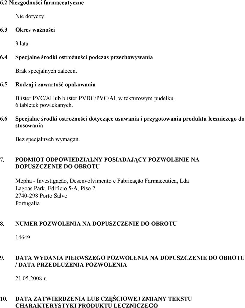 PODMIOT ODPOWIEDZIALNY POSIADAJĄCY POZWOLENIE NA DOPUSZCZENIE DO OBROTU Mepha - Investigação, Desenvolvimento e Fabricação Farmaceutica, Lda Lagoas Park, Edifício 5-A, Piso 2 2740-298 Porto Salvo